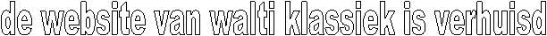 de website van walti klassiek is verhuisd
